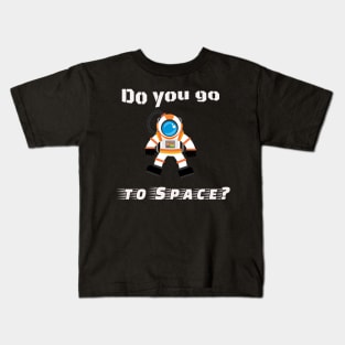 Do you go to space? Kids T-Shirt